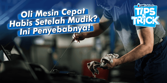 Oli Mesin Cepat Habis Setelah Mudik? Ini Penjelasannya!