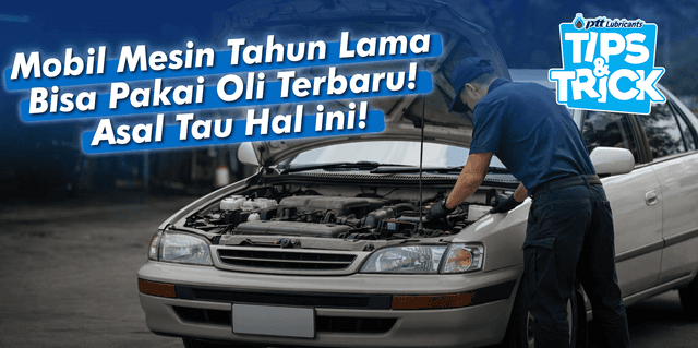 Mobil Mesin Tahun Lama Bisa Pakai Oli Standar Terbaru